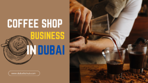 Coffee Shop Business in Dubai