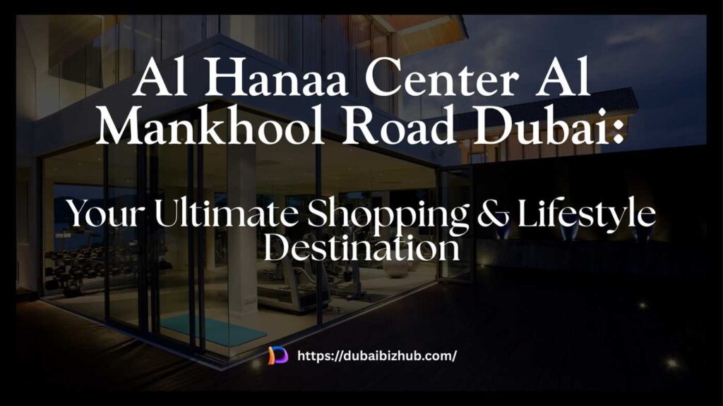 Al Hanaa Center Al Mankhool Road Dubai: Your Ultimate Shopping & Lifestyle Destination