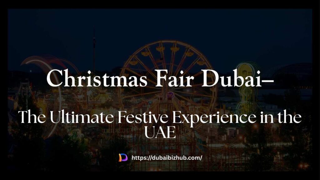Christmas Fair Dubai – The Ultimate Festive Experience in the UAE