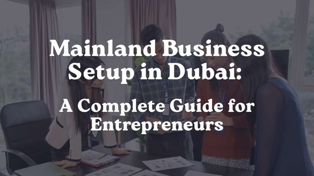 Mainland Business Setup in Dubai A Complete Guide for Entrepreneurs