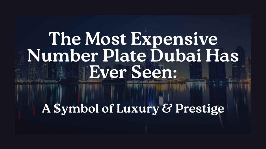 The Most Expensive Number Plate Dubai Has Ever Seen: